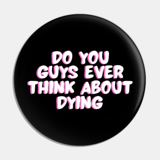 do you guys ever think about dying Pin