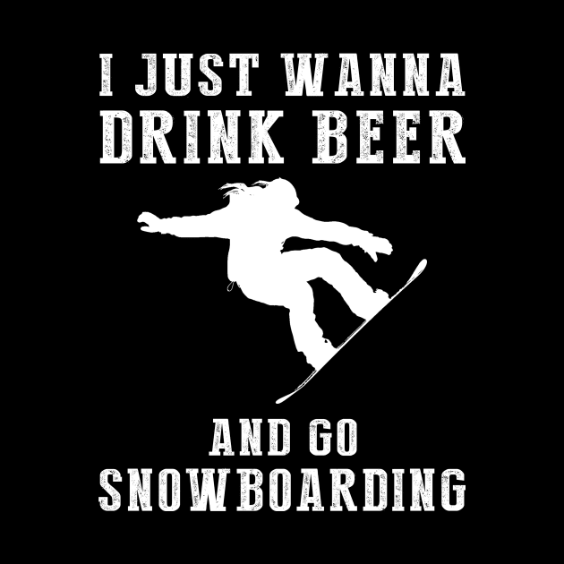 Slope & Suds: I Just Wanna Drink Beer and Go Snowboarding Tee! by MKGift