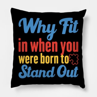 Why Fit In When You Were Born To Stand Out Pillow