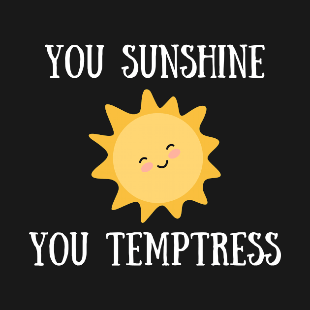 You Sunshine You Temptress by Bella Designs