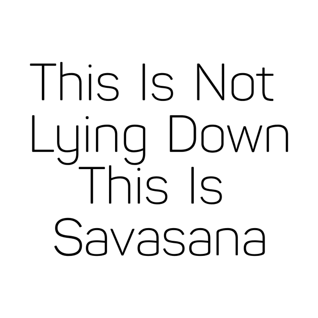 This Is Not Lying Down This Is Savasana by Jitesh Kundra