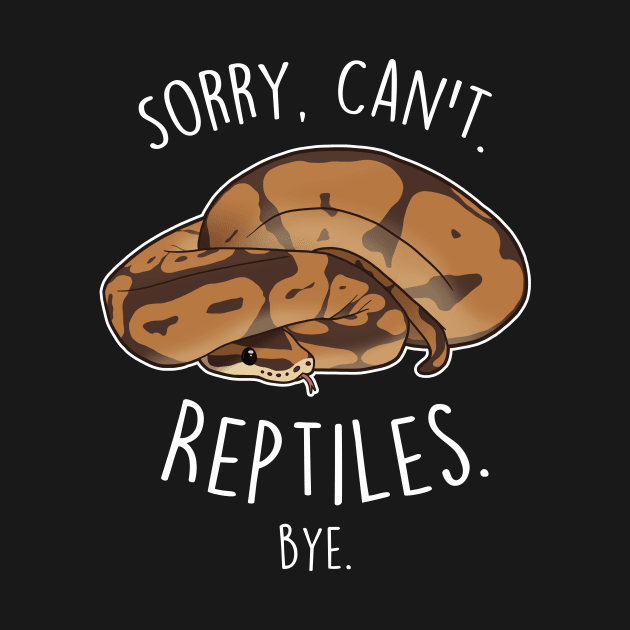 Ball Python Sorry Can't Reptiles Bye by Psitta