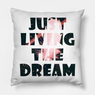 Just Living The Dream Inspirational Pillow