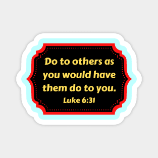 Bible Verse Luke 6:31 Magnet