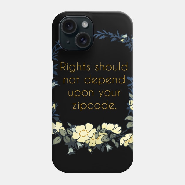 Rights Should Not Depend Upon Your Zipcode Phone Case by FabulouslyFeminist