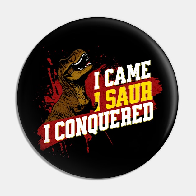 I Came I Saur I Conquered - Funny Dinosaur Pin by Shirt for Brains