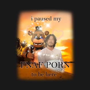 i paused my fnaf porn to be here mark version T-Shirt