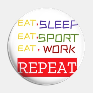 EAT SLEEP SPORT  WORK Pin