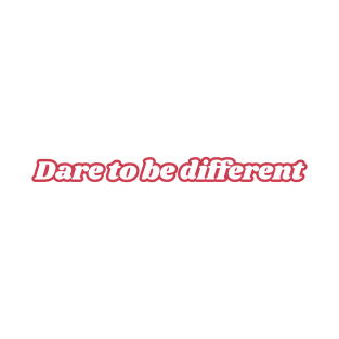 Dare to be different T-Shirt