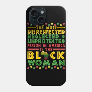 The Most Disrespected Person in America is The Black Woman Phone Case