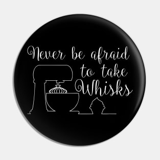 Never be afraid to take whisks quote Pin