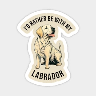 I'd rather be with my Labrador Magnet