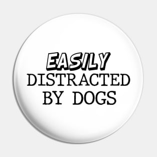 Easily Distracted By Dogs Pin