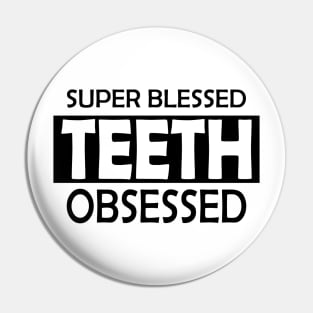 Dentist - Super Blessed Teeth Obsessed Pin