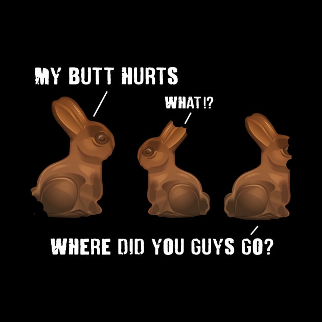 My Butt Hurts Chocolate Bunny Easter Funny by Hobbs Text Art