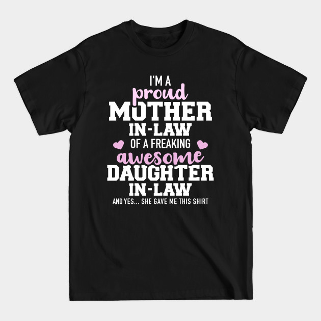 Discover I'm a proud mother-in-law of a freaking awesome daughter-in-law and yes she gave me this shirt - Mother In Law - T-Shirt