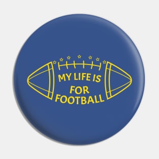 My Life Is For Football - Yellow Pin