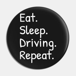Eat Sleep Driving Repeat Pin