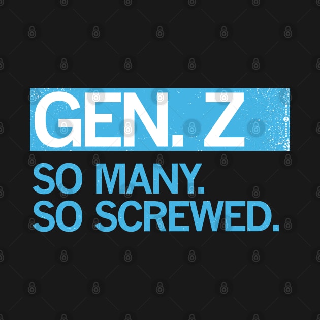 GEN Z - SO MANY. SO SCREWED. by carbon13design