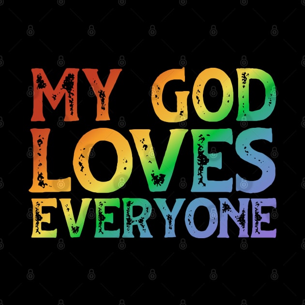 My God Loves Everyone (rainbow text, distressed font) by Ofeefee