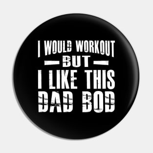 Dad bod - I would workout but I like this Dad Bod Pin