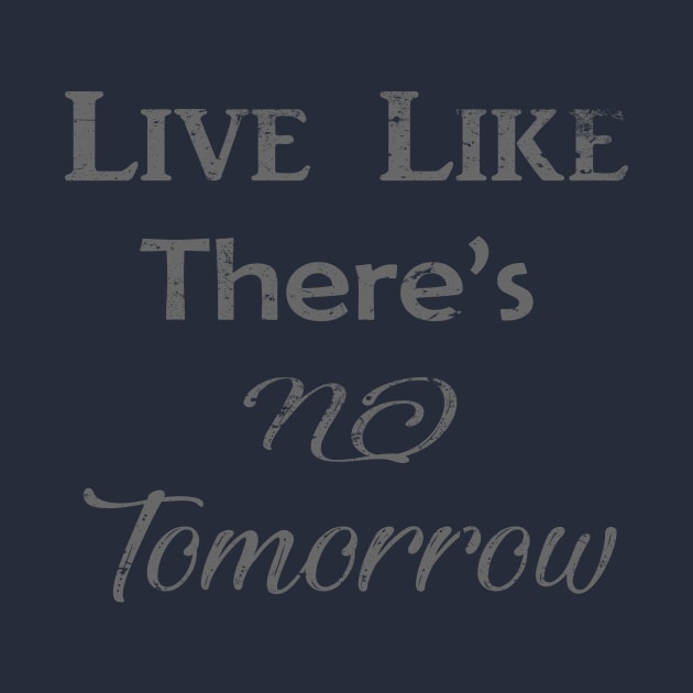 Live like there's no tomorrow by LND4design