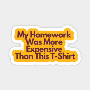 ASU Homework Shirt: My Homework Was More Expensive Than This T-Shirt Magnet