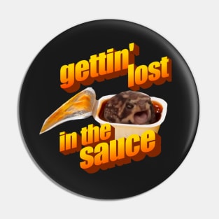 Gettin Lost in the Sauce Pin