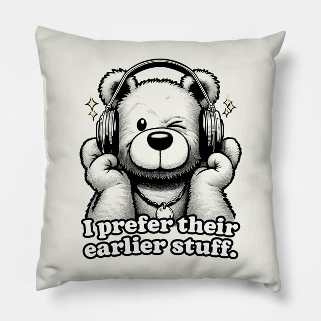 I Prefer Their Earlier Stuff Pillow by DankFutura