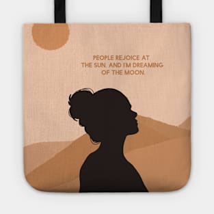 People rejoice at the Sun, and I'm dreaming of the Moon. Tote