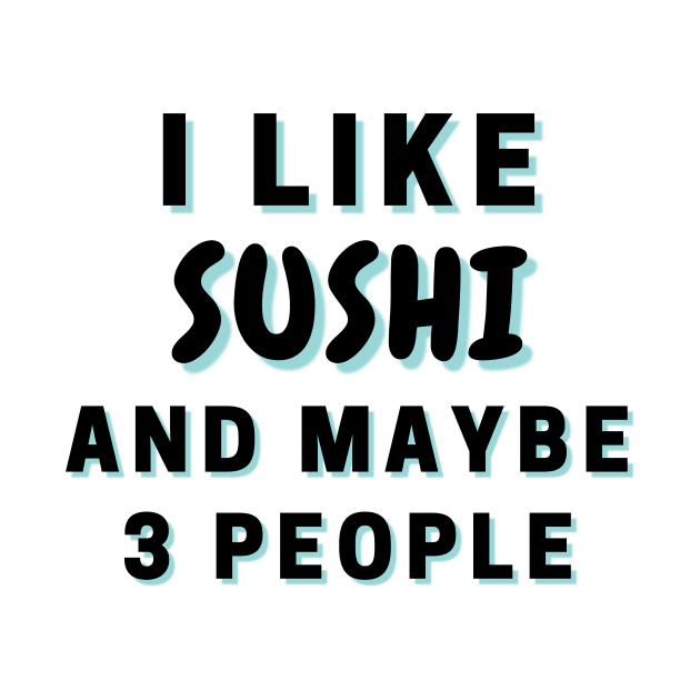 I Like Sushi And Maybe 3 People by Word Minimalism