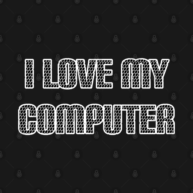 I Love My Computer by radeckari25