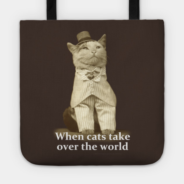 When Cats Take Over The World Funny Cat Big Cat Tote Teepublic
