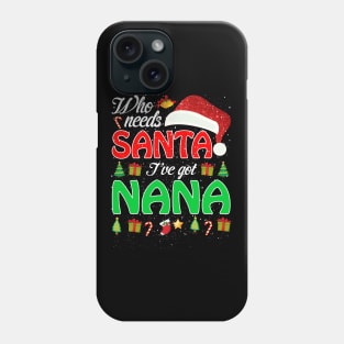 Who Needs Santa Ive Got Nana Funny Matching Family Christmas Gift Phone Case