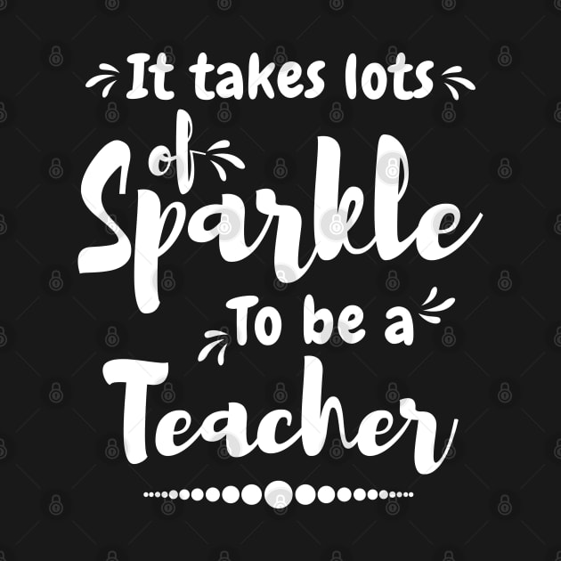 It take lots of sparkle to be a teacher,best teacher by Lekrock Shop