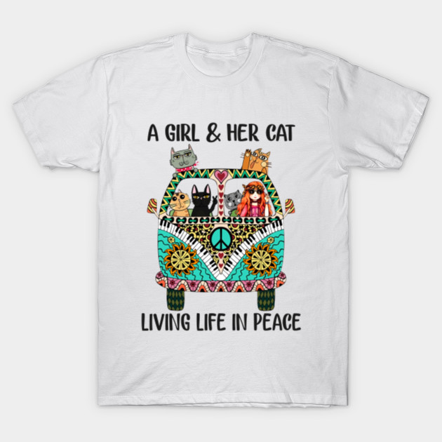 A Girl And Her Cat Living Life In Peace Hippie Life T Shirt