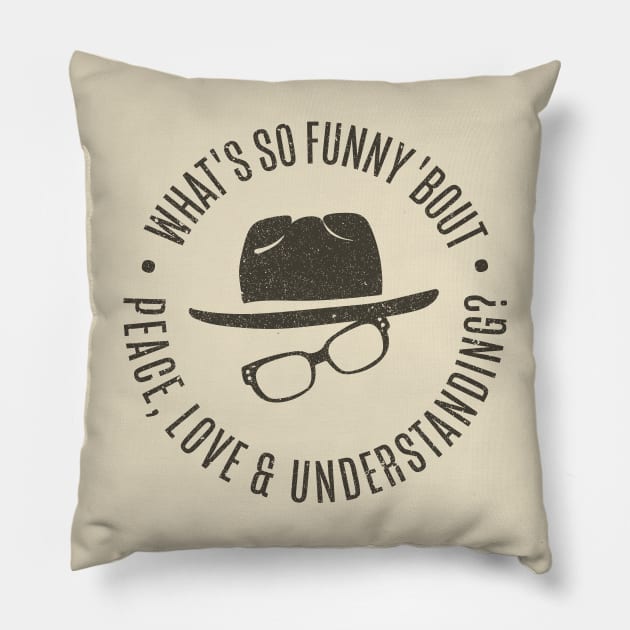 What's So Funny 'bout Peace Love and Understanding? Pillow by DesignCat