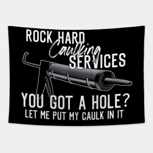 Rock Hard Caulking Services You Got A Hole Let Me Put Caulk Tapestry