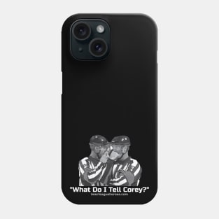 What Do I tell Corey? Phone Case