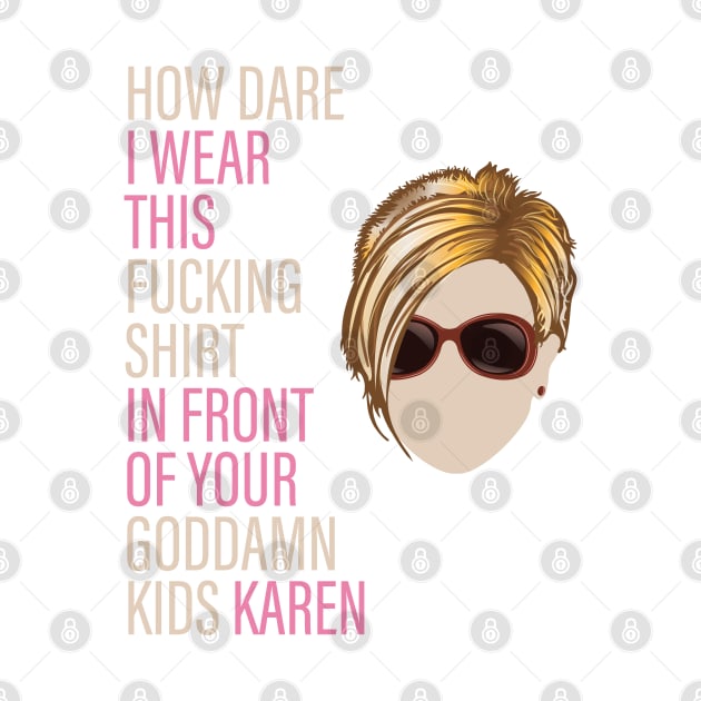 How Dare I Wear This Karen by Vector Deluxe