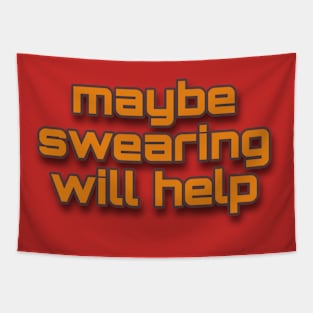 swearing will help Tapestry