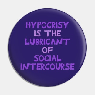 Hypocrisy is the lubricant of social intercourse. Pin