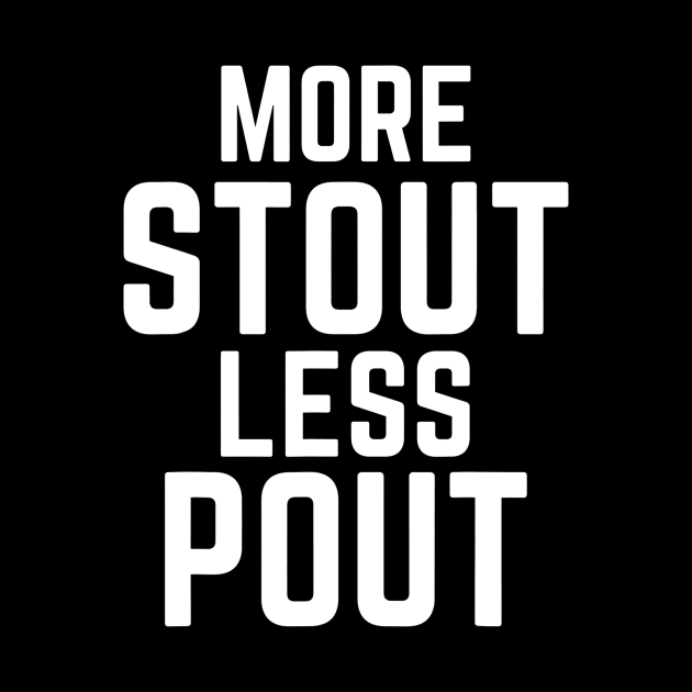 More Stout Less Pout Funny for Craft Beer Drinkers by marjaalvaro