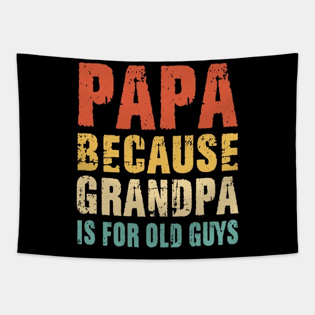 Papa because Grandpa is for old Guys Vintage Retro Dad Gifts Tapestry by binnacleenta