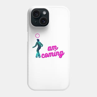 I Am Coming Phone Case