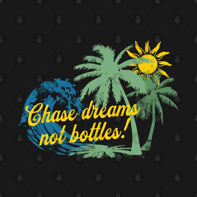 Chase Dreams Not Bottles by SOS@ddicted