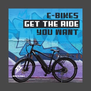 E-Bikes get the ride you want. T-Shirt