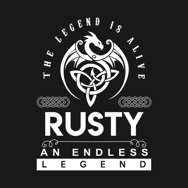 Rusty Name T Shirt - The Legend Is Alive - Rusty An Endless Legend Dragon Gift Item by riogarwinorganiza