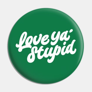 Love ya' stupid (white) Pin