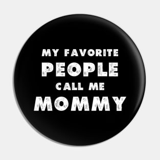 My Favorite People Call Me Mommy Pin